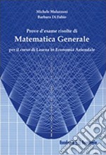 Prove d'esame risolte di matematica generale. Per il corso di Laurea in economia aziendale libro