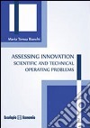 Assessing innovation. Scientific and technical operating problems libro di Bianchi M. Teresa