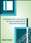 Economicità e socialità nei nuovi strumenti di welfare integrato libro di Bianchi M. Teresa