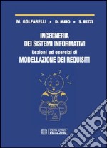 Ingegneria dei sistemi informativi. Lezioni ed esercizi di modellazione dei requisiti libro