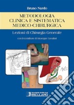 Metodologia clinica e sistematica medico-chirurgica. Lezioni di chirurgia generale libro