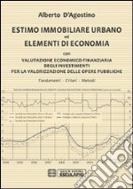 Estimo immobiliare urbano ed elementi di economia. Con valutazione economico-finanziaria degli investimenti per la valorizzazione delle opere pubbliche libro