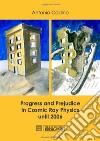 Progress and prejudice in cosmic ray phisics until 2006 libro di Codino Antonio