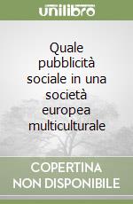 Quale pubblicità sociale in una società europea multiculturale libro