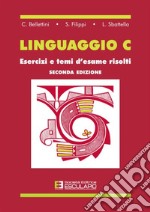 Linguaggio C. Esercizi e temi d'esame risolti libro