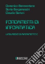 Fondamenti di informatica. Linguaggio di riferimento C