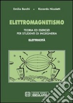 Elettromagnetismo. Teoria ed esercizi per studenti di ingegneria. Elettricità