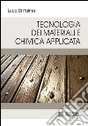 Tecnologia dei materiali e chimica applicata libro di Di Palma Luca