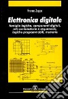 Elettronica digitale. Famiglie logiche, componenti digitali, reti combinatorie e sequenziali, logiche programmabili, memorie libro