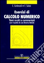 Esercizi di calcolo numerico. Temi svolti e commentati libro