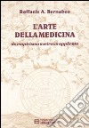 L'arte della medicina. Da empirismo a scienza applicata libro di Bernabeo Raffaele