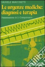 Le urgenze mediche. Diagnosi e terapia libro