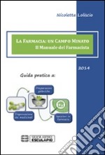 La farmacia. Un campo minato. Il manuale del farmacista. Guida pratica libro