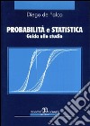 Probabilità e statistica. Guida allo studio libro