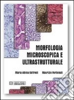 Morfologia microscopica e ultrastrutturale. Istologia e anatomia microscopica