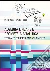 Algebra lineare e geometria analitica. Teoria esercizi e temi d'esame con svolgimento libro