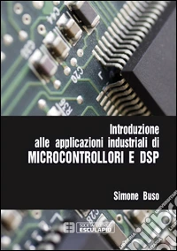 Introduzione alle applicazioni industriali di microcontrollori e DSP libro