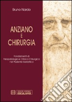 Anziano e chirurgia. Fondamenti di fisiopatologia e clinica chirurgia nel paziente geriatrico libro