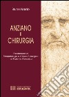 Anziano e chirurgia. Fondamenti di fisiopatologia e clinica chirurgia nel paziente geriatrico libro