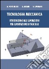 Tecnologia meccanica. Introduzione alle lavorazioni per asportazioni di truciolo libro