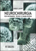 Neurochirurgia. Per infermieri tecnici e riabilitatori libro