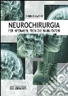 Neurochirurgia. Per infermieri tecnici e riabilitatori libro