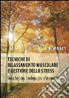 Tecniche di rilassamento muscolare e gestione dello stress. Storia, medicina, psicologia, sport e vita quotidiana libro