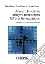 Analytic functions integral transforms differential equations. Theoretical topics and solved exercises libro