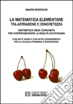 La matematica elementare tra astrazione e concretezza libro