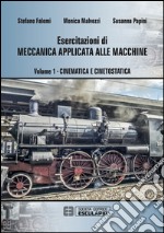 Esercitazioni di meccanica applicata alle macchine. Vol. 1: Cinematica e cinetostatica