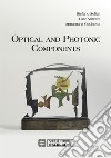 Optical and photonic components libro di Selleri Stefano Vincetti Luca Cucinotta Annamaria