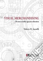 Visual merchandising. Il senso dello spazio allestito libro