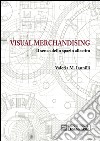 Visual merchandising. Il senso dello spazio allestito libro di Iannilli M. Valeria