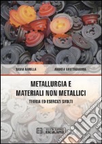 Metallurgia e materiali non metallici. Teoria e esercizi svolti libro