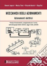 Meccanica degli azionamenti. Azionamenti elettrici. Principio di funzionamento, accoppiamento con il carico, scelta del gruppo motore-riduttore, leggi di moto, controllo