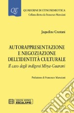 Autorappresentazione e negoziazione dell'identità culturale. Il caso degli indigeni Mbya-Guarani libro