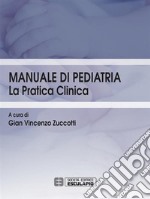 Manuale di pediatria. La pratica clinica libro