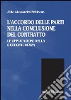 L'accordo delle parti nella conclusione del contratto. Le applicazioni della giurisprudenza libro