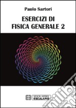 Esercizi di fisica generale. Vol. 2 libro