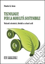 Tecnologie per la mobilità sostenibile. Veicoli elettrici, ibridi e a fuel cell