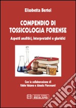 Compendio di tossicologia forense. Aspetti analitici, interpretativi e giuridici libro