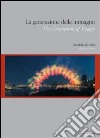 La generazione delle immagini. Desiderio di realtà. Eidz. italiana e inglese libro di Pinto R. (cur.)