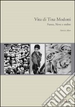 Vita di Tina Modotti. Fuoco, neve e ombre