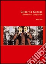 Gilbert & George. Ossessioni e compulsioni