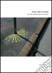 Con altri occhi. La città vista dai giovani artisti. Ediz. italiana e inglese. Con DVD