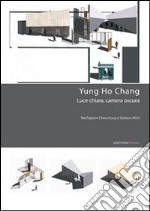 Yung Ho Chang. Luce chiara, camera oscura libro