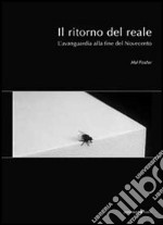 Il ritorno del reale. L'avanguardia alla fine del Novecento libro