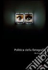 Politica della fotografia. Ediz. illustrata libro