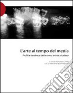 L'arte al tempo dei media. Profili e tendenze della scena artistica italiana libro