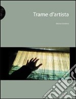 Trame d'artista. Il tessuto nell'arte contemporanea libro